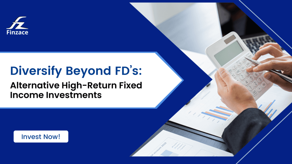 Diversify Beyond FD’s: Alternative High-Return Fixed Income Investments