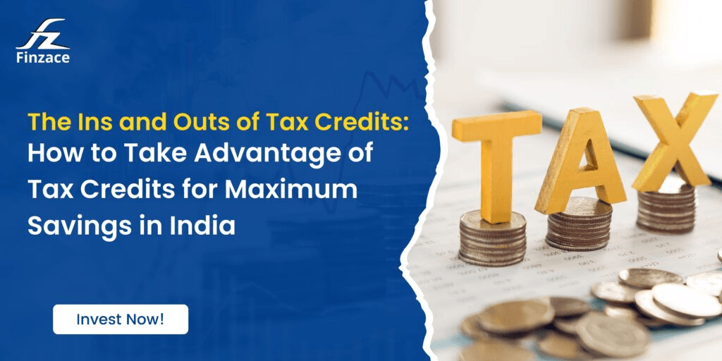The Ins and Outs of Tax Credits: How to Take Advantage of Tax Credits for Maximum Savings in India