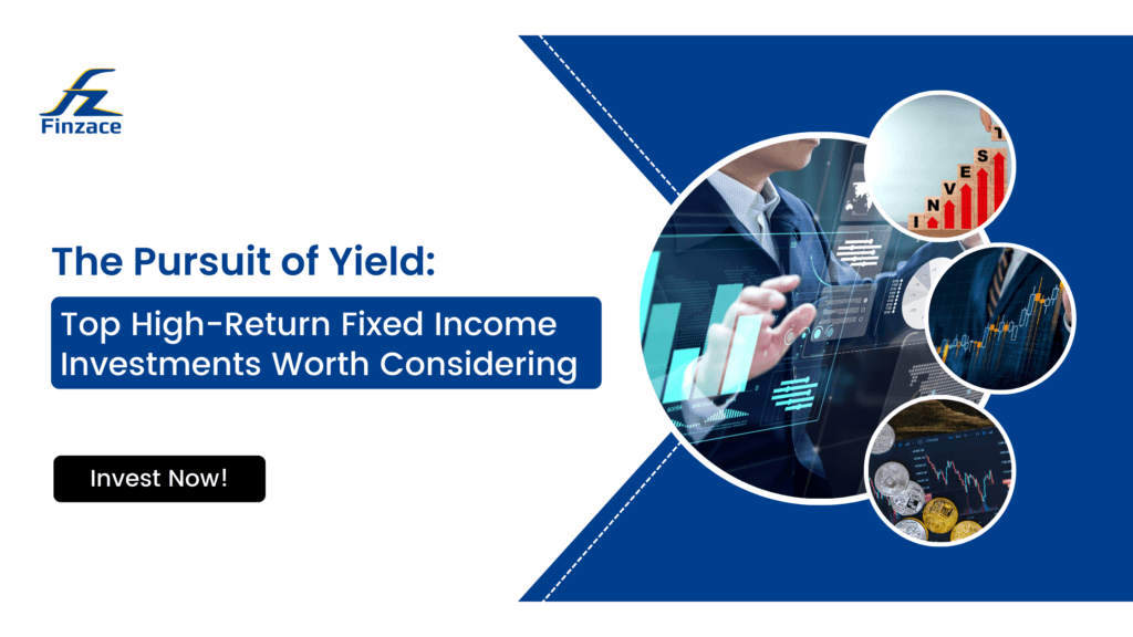 The Pursuit of Yield: Top High-Return Fixed Income Investments Worth Considering