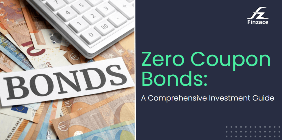 Zero Coupon Bonds: A Comprehensive Investment Guide