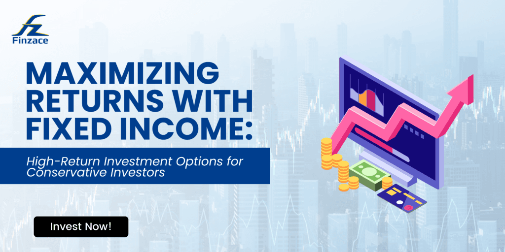 Maximizing Returns with Fixed Income: High-Return Investment Options for Conservative Investors